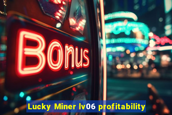 Lucky Miner lv06 profitability